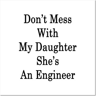 Don't Mess With My Daughter She's An Engineer Posters and Art